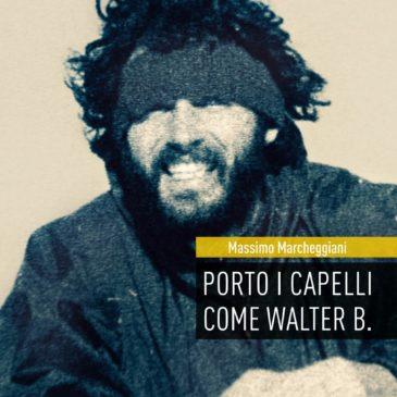 “Porto i capelli come Walter B.”       Massimo Marcheggiani racconta e si racconta